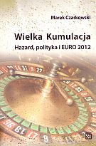 Wielka kumulacja. Hazard, polityka i EURO 2012 - Marek Czarkowski [KSIĄŻKA]