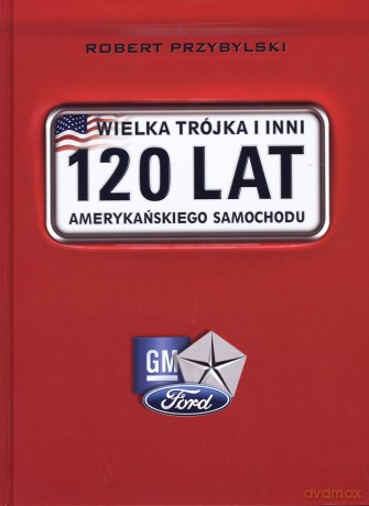Wielka trójka i inni.120 lat amerykańskiego samochodu - Robert Przybylski [KSIĄŻKA]