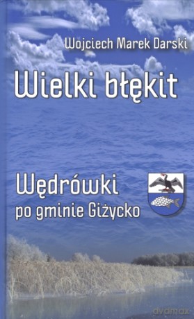 Wielki błękit. Wędrówki po gminie Giżycko - Wojciech Marek Darski [KSIĄŻKA]