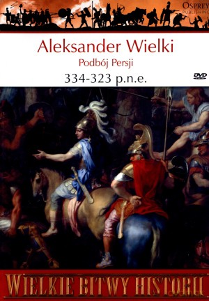 Wielkie Bitwy Historii. Aleksander Wielki. Podbój Persji. 334-323 p.n.e. + DVD - John Warry [KSIĄŻKA]