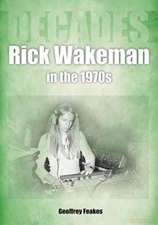 Rick Wakeman In The 1970s - Geoffrey Feakes [KSIĄŻKA]