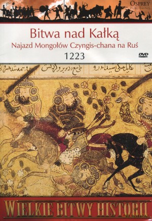 Wielkie Bitwy Historii. Bitwa pod Kałką. Najazd Mongołów Czyngis-chana na Ruś 1223 r. + DVD - David Nicolle, Wiaczesław Szpakowski [KSIĄŻKA]