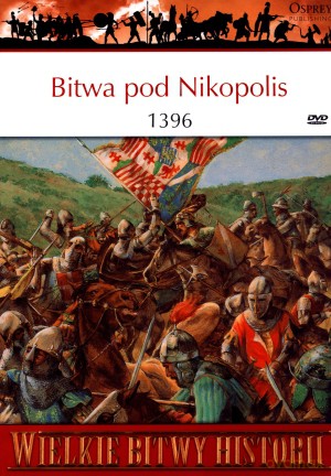 Wielkie Bitwy Historii. Bitwa pod Nikopolis 1396 + DVD - David Nicolle [KSIĄŻKA]