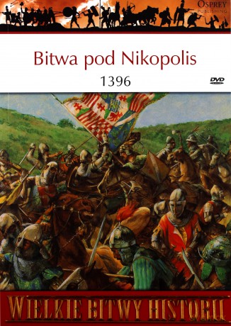 Wielkie Bitwy Historii. Bitwa pod Nikopolis 1396 + DVD - David Nicolle [KSIĄŻKA]
