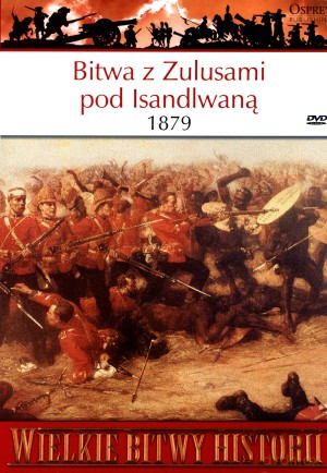 Wielkie Bitwy Historii. Bitwa z Zulusami pod Isandlwaną 1879 + DVD - Ian Knight [KSIĄŻKA]