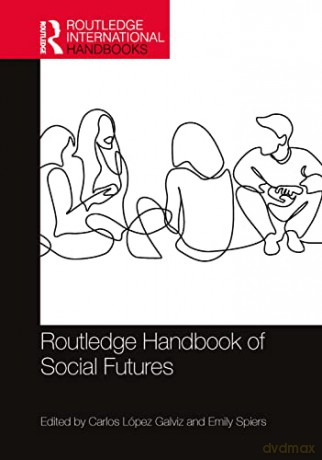 Routledge Handbook Of Social Futures - Carlos L Pez Galviz [KSIĄŻKA]