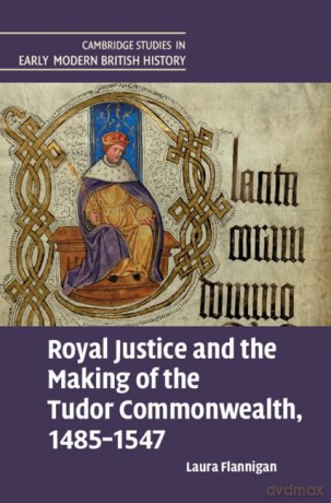 Royal Justice And The Making Of The Tud - Flannigan Laura [KSIĄŻKA]