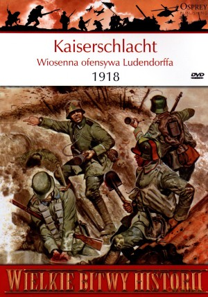 Wielkie Bitwy Historii. Kaiserschlacht. Wiosenna ofensywa Ludendorffa 1918 + DVD - Randal Gray [KSIĄŻKA]