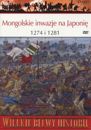 Wielkie Bitwy Historii. Mongolskie inwazje na Japonię 1274 i 1281 r. + DVD - Stephen Turnbull [KSIĄŻKA]