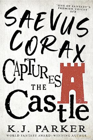 Saevus Corax Captures The Castle - K J Parker [KSIĄŻKA]