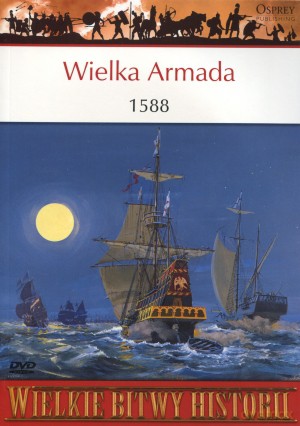 Wielkie Bitwy Historii. Wielka Armada 1588 + DVD - Angus Konstam [KSIĄŻKA]