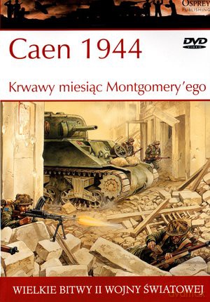 Wielkie bitwy II wojny światowej. Caen 1944. Krwawy miesiąc Montgomery`ego + DVD - Ken Ford [KSIĄŻKA]
