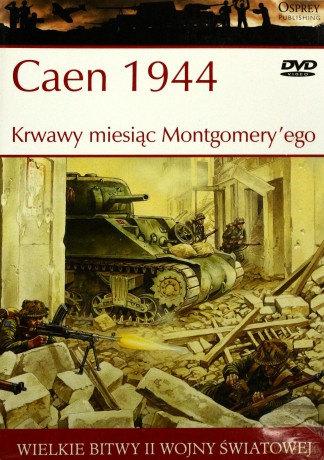 Wielkie bitwy II wojny światowej. Caen 1944. Krwawy miesiąc Montgomery`ego + DVD - Ken Ford [KSIĄŻKA]