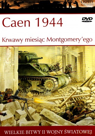 Wielkie bitwy II wojny światowej. Caen 1944. Krwawy miesiąc Montgomery`ego + DVD - Ken Ford [KSIĄŻKA]
