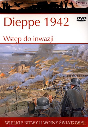 Wielkie bitwy II wojny światowej. Dieppe 1942. Wstęp do inwazji + DVD - Ken Ford [KSIĄŻKA]