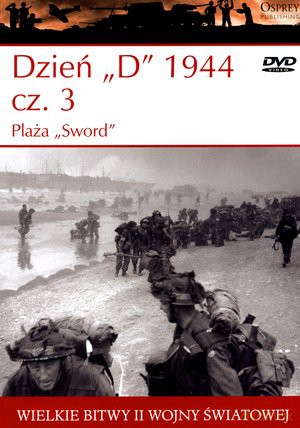 Wielkie Bitwy II Wojny Światowej 28: Dzień "D" 1944 cz. 3 Plaża "Sword" - Ken Ford. [KSIĄŻKA]+[DVD]