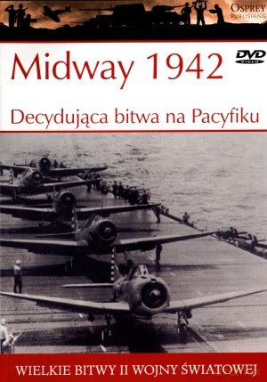Wielkie bitwy II wojny światowej. Midway 1942. Decydująca bitwa na Pacyfiku + DVD - Mark Healy [KSIĄŻKA]
