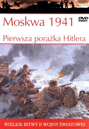 Wielkie bitwy II wojny światowej. Moskwa 1941. Pierwsza porażka Hitlera + DVD - Robert Forczyk [KSIĄŻKA]
