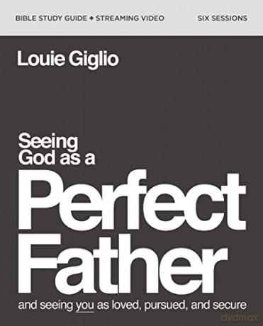 Seeing God As A Perfect Father Study Gu - Giglio Louie [KSIĄŻKA]