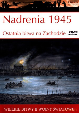 Wielkie bitwy II wojny światowej. Nadrenia 1945. Ostatnia bitwa na Zachodzie + DVD - Ken Ford [KSIĄŻKA]