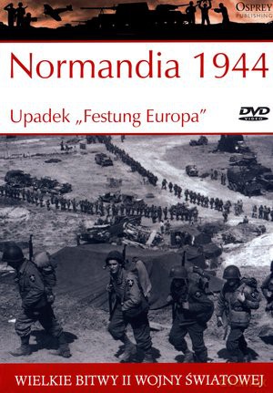 Wielkie bitwy II wojny światowej. Normandia 1944. Upadek `Festung Europa` + DVD - Stephen Badsey [KSIĄŻKA]