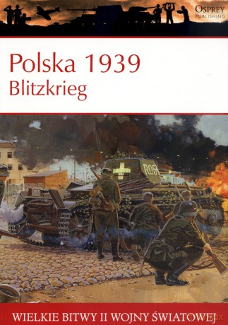 Wielkie Bitwy II wojny światowej. Polska 1939. Blitzkrieg + DVD - Steven J. Zaloga [KSIĄŻKA]