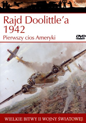 Wielkie bitwy II wojny światowej. Rajd Doolittle`a 1942. Pierwszy cios Ameryki + DVD - Clayton K. S. Chun [KSIĄŻKA]