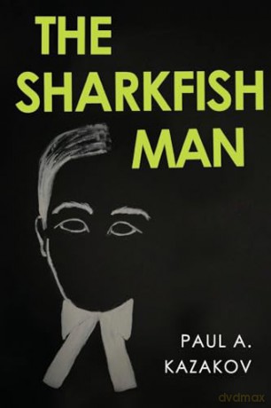 Sharkfish Man - Paul A. Kazakov [KSIĄŻKA]