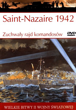 Wielkie bitwy II wojny światowej. Saint-Nazaire 1942. Zuchwały rajd komandosów + DVD - Ken Ford [KSIĄŻKA]