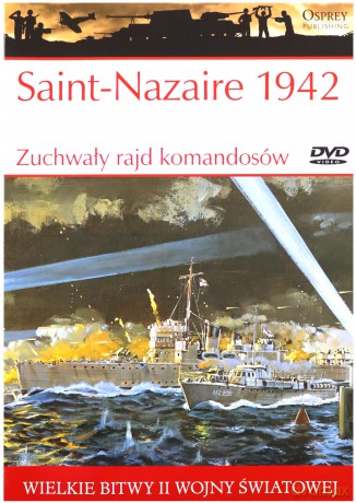 Wielkie bitwy II wojny światowej. Saint-Nazaire 1942. Zuchwały rajd komandosów + DVD - Ken Ford [KSIĄŻKA]