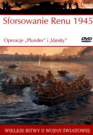 Wielkie bitwy II wojny światowej. Senu 1945. Opforsowanie Reracje "Plunder" i "Varsity" - Ken Ford [KSIĄŻKA]+[DVD]