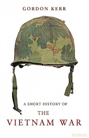 Short History Of The Vietnam War - Gordon Kerr [KSIĄŻKA]