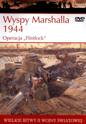 Wielkie bitwy II wojny światowej. Wyspy Marshalla 1944. Operacja `Flintlock` + DVD - Gordon L. Rottman [KSIĄŻKA]