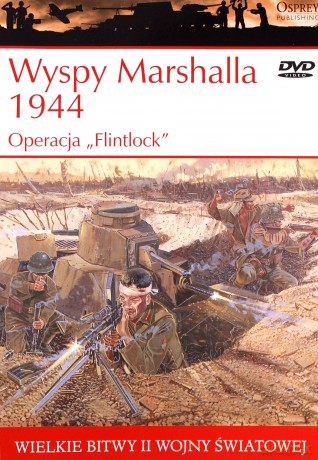 Wielkie bitwy II wojny światowej. Wyspy Marshalla 1944. Operacja `Flintlock` + DVD - Gordon L. Rottman [KSIĄŻKA]