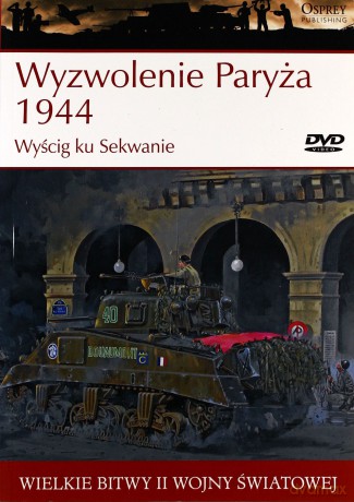 Wielkie bitwy II wojny światowej. Wyzwolenie Paryża 1944. Wyścig ku Sekwanie + DVD - Steven J. Zaloga [KSIĄŻKA]