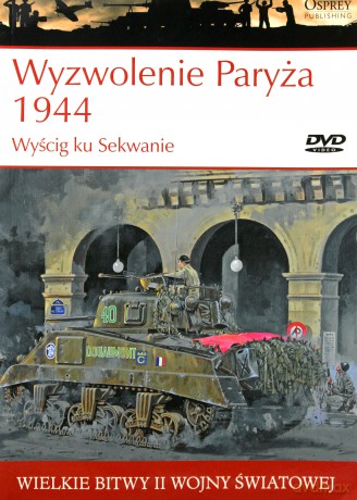 Wielkie bitwy II wojny światowej. Wyzwolenie Paryża 1944. Wyścig ku Sekwanie + DVD - Steven J. Zaloga [KSIĄŻKA]