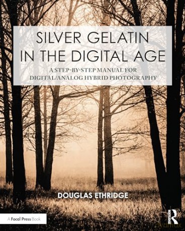 Silver Gelatin In The Digital Age - Douglas Ethridge [KSIĄŻKA]
