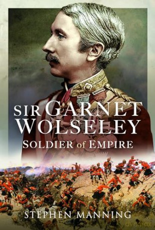 Sir Garnet Wolseley - Stephen Manning [KSIĄŻKA]
