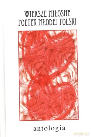 Wiersze miłosne poetek Młodej Polski. Antologia [KSIĄŻKA]
