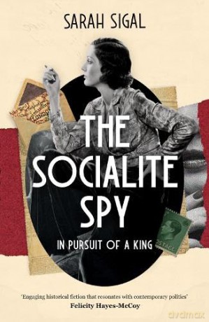 Socialite Spy In Pursuit Of A King - Sarah Sigal [KSIĄŻKA]