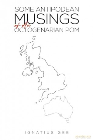 Some Antipodean Musings Of An Octogenari - Ignatius Gee [KSIĄŻKA]