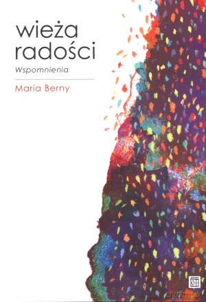 Wieża radości. Wspomnienia - Maria Berny [KSIĄŻKA]