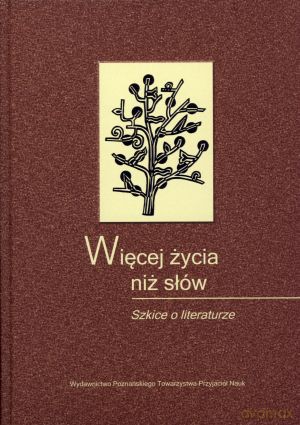 Więcej życia niż słów. Szkice o literaturze - Marcin Telicki (red.), Monika Wójciak (red.) [KSIĄŻKA]