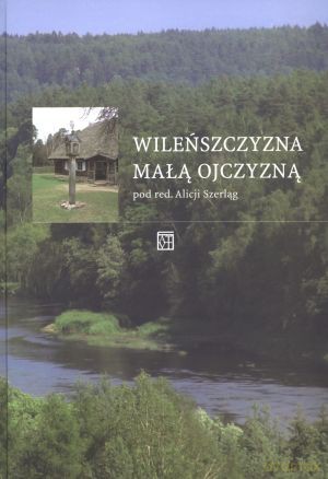 Wileńszczyzna małą ojczyzną - Alicja Szerląg (red.) [KSIĄŻKA]