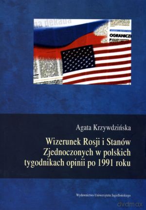 Wizerunek Rosji i Stanów Zjednoczonych w polskich tygodnikach opinii po 1991 roku - Agata Krzywdzińska [KSIĄŻKA]