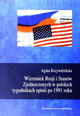 Wizerunek Rosji i Stanów Zjednoczonych w polskich tygodnikach opinii po 1991 roku - Agata Krzywdzińska [KSIĄŻKA]
