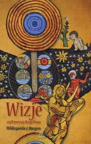 Wizje, czyli poznaj drogi Pana - Św. Hildegarda z Bingen [KSIĄŻKA]