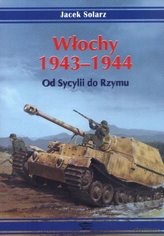 Włochy 1943-1944. Od Sycylii do Rzymu - Jacek Solarz [KSIĄŻKA]