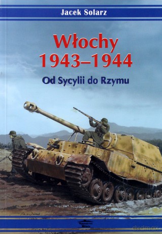 Włochy 1943-1944. Od Sycylii do Rzymu - Jacek Solarz [KSIĄŻKA]