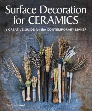 Surface Decoration For Ceramics - Claire Ireland [KSIĄŻKA]